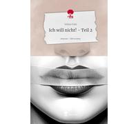 Ich will nicht! - Teil 2. Life is a Story - story.one