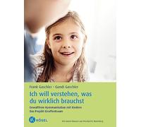 Ich will verstehen, was du wirklich brauchst: Gewaltfreie Kommunikation mit Kindern. Das Projekt Giraffentraum - Mit einem Vorwort von Marshall B. Rosenberg - Aktualisierte und erweiterte Neuausgabe