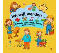 Ich will werden...: Entdecke über 60 tolle Berufe zum Ausmalen