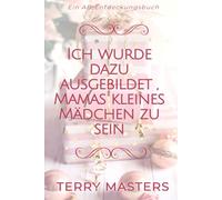 Ich wurde dazu ausgebildet , Mamas kleines Mädchen zu sein: I was trained to be mummys baby girl