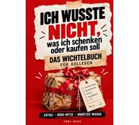 Ich wusste nicht, was ich schenken oder kaufen soll: Das lustige Wichtelbuch für Kollegen mit Rätseln, Büro-Witzen, Meeting-Bingo und unnützem Wissen