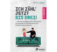 Ich zähl' jetzt bis 3! - das Workbook: ... oder wie es besser geht: authentisch und wirksam mit Schülerinnen und Schülern kommunizieren (1. bis 4. Klasse)