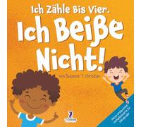 Ich Zähle Bis Vier. Ich Beiße Nicht!: Ein Affirmationsbuch Für Kleinkinder Über Das Nichtbeißen (2-4 Jahre)