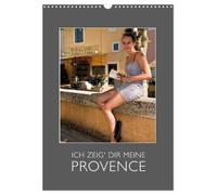 Ich zeig Dir meine Provence (Wandkalender 2027 DIN A3 hoch), CALVENDO Monatskalender: Besondere Bilder in Kombination mit einfühlsamen Beschreibungen ... Lebensgefühl der Provence entstehen...