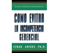 Ichak, Adizes P Como Evitar La Incompetencia Gerencial [How To Solve (Tascabile)