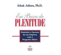 Ichak Adizes Ph Em Busca da PLENITUDE [The Pursuit of Prime - Portug (Tascabile)