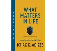 Ichak K. Adizes What Matters in Life (Copertina rigida)