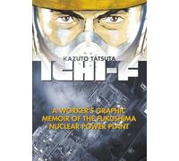 Ichi-F: A Worker's Graphic Memoir of the Fukushima Nuclear Power Plant