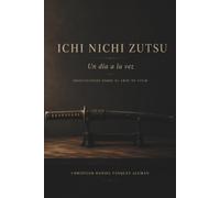ICHI NICHI ZUTSU: Un día a la vez: Meditaciones sobre el arte de vivir