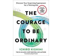 Ichiro Kishimi The Courage to Be Ordinary (Tascabile)