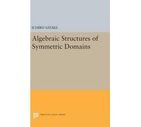 Ichiro Satake Algebraic Structures of Symmetric Domains (Copertina rigida)