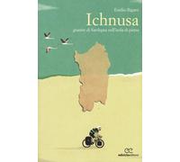 Ichnusa. Guarire di Sardegna nell'isola di pietra - Rigatti Emilio