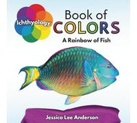 Ichthyology Book of Colors: A Rainbow of Fish