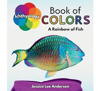 Ichthyology Book of Colors: A Rainbow of Fish