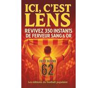 ICI C'EST LENS: REVIVEZ 350 INSTANTS DE FERVEUR SANG ET OR À PARTAGER ET À OFFRIR ENTRE SUPPORTERS DU CLUB MYTHIQUE