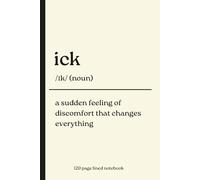 Ick Notebook: Funny 120 page Lined Journal for Everyday Thoughts, Notes, Journaling, Lists, and Relatable Humor Gifts