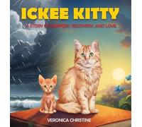 Ickee Kitty: A Story of Bravery, Recovery, and Love