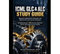 ICML GLC & ALC Study Guide: General Lubrication Concepts and Advanced Lubrication Concepts - Complete Review, 720 Practice Questions, and 6 Full-Length Practice Exams