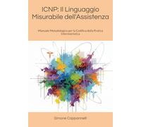 ICNP: Il Linguaggio Misurabile dell'Assistenza: Manuale Metodologico per la Codifica della Pratica Infermieristica