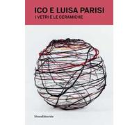 Ico e Luisa Parisi. I vetri e ceramiche. Ediz. italiana e inglese
