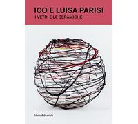 Ico e Luisa Parisi. I vetri e ceramiche. Ediz. italiana e inglese