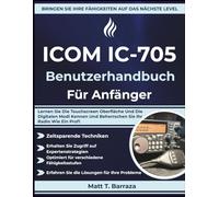 ICOM IC-705 Benutzerhandbuch Für Anfänger: Lernen Sie Die Touchscreen Oberfläche Und Die Digitalen Modi Kennen Und Beherrschen Sie Ihr Radio Wie Ein Profi