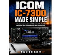 ICOM IC-7300 Made Simple: A Practical Beginner's Guide to HF Operation, FT8, CW, SSB, SDR Controls, and Confident Amateur Radio Communication