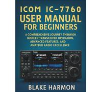 Icom IC-7760 User Manual for Beginners: A comprehensive journey through modern transceiver operation, advanced features, and amateur radio excellence
