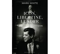 Icon, Libertine, Leader: The Life and Presidency of John. F. Kennedy