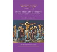 Icona della crocifissione. Lettura, meditazione e contemplazione