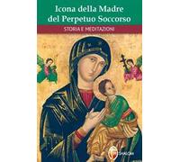 Icona della Madre del Perpetuo Soccorso. Storie e meditazioni