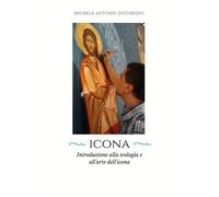 Icona. Introduzione alla teologia e all’arte dell’icona, M. A. Ziccheddu, 2018
