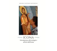 Icona. Introduzione alla teologia e all'arte dell'icona
