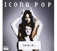Icona Pop - ICONA POP - THIS IS ... ICONA POP