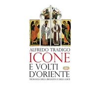 Icone e volti d'oriente. Ediz. a colori - Tradigo Alfredo