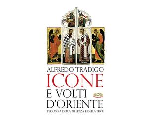 Icone e volti d'oriente. Ediz. a colori - Tradigo Alfredo