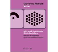 Icone. Mito, storie e personaggi del design italiano - Mancini Giovanna