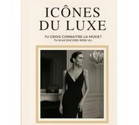 Icônes du Luxe: Tu crois connaître la mode ? Tu n’as encore rien vu.