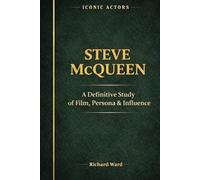 Iconic Actors Steve McQueen: A Definitive Study of Film, Persona & Influence