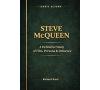 Iconic Actors Steve McQueen: A Definitive Study of Film, Persona & Influence
