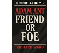Iconic Albums - Adam Ant - Friend Or Foe
