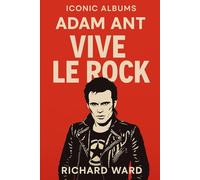 Iconic Albums - Adam Ant - Vive Le Rock
