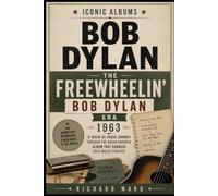 Iconic Albums Bob Dylan The Freewheelin' Bob Dylan Era (1963): A Track-by-Track Journey Through The Breakthrough Album That Changed Folk Music Forever