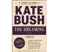 Iconic Albums Kate Bush The Dreaming Era (1982): A Track-by-Track Journey Through Kate Bush's Most Experimental and Ground-Breaking Album, A True Masterpiece of Sound and Imagination