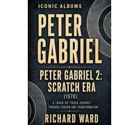 Iconic Albums Peter Gabriel Peter Gabriel 2: Scratch Era (1978): A Track-by-Track Journey Through Tension and Transformation
