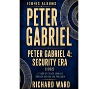 Iconic Albums Peter Gabriel Peter Gabriel 4 Security Era (1983): A Track-by-Track Journey Through Rythm and Paranoia