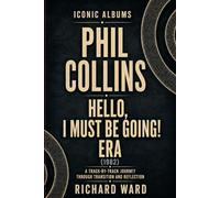 Iconic Albums Phil Collins Hello, I Must Be Going Era (1982): A Track-by-Track Journey Through Transition and Reflection