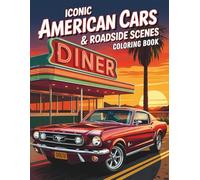 Iconic American Cars & Roadside Scenes Coloring Book: Featuring 59 Legendary Cars and Trucks from 1925-2025 in U.S. Settings and Roadside Adventures