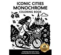 Iconic Cities Monochrome Coloring Book: A Relaxing One-Color Travel Coloring Book for Stress Relief