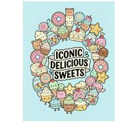 Iconic delicious sweets: Cute Desserts and Candy Illustrations for Relaxation, Stress Relief and Creative Coloring